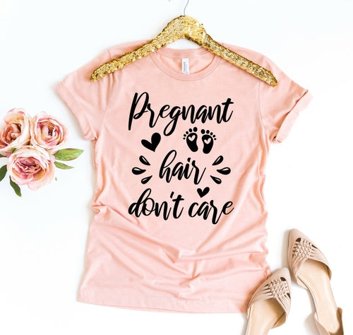 Pregnant Hair, Don’t Care” Maternity T-Shirt